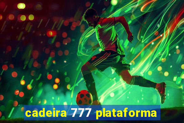 cadeira 777 plataforma